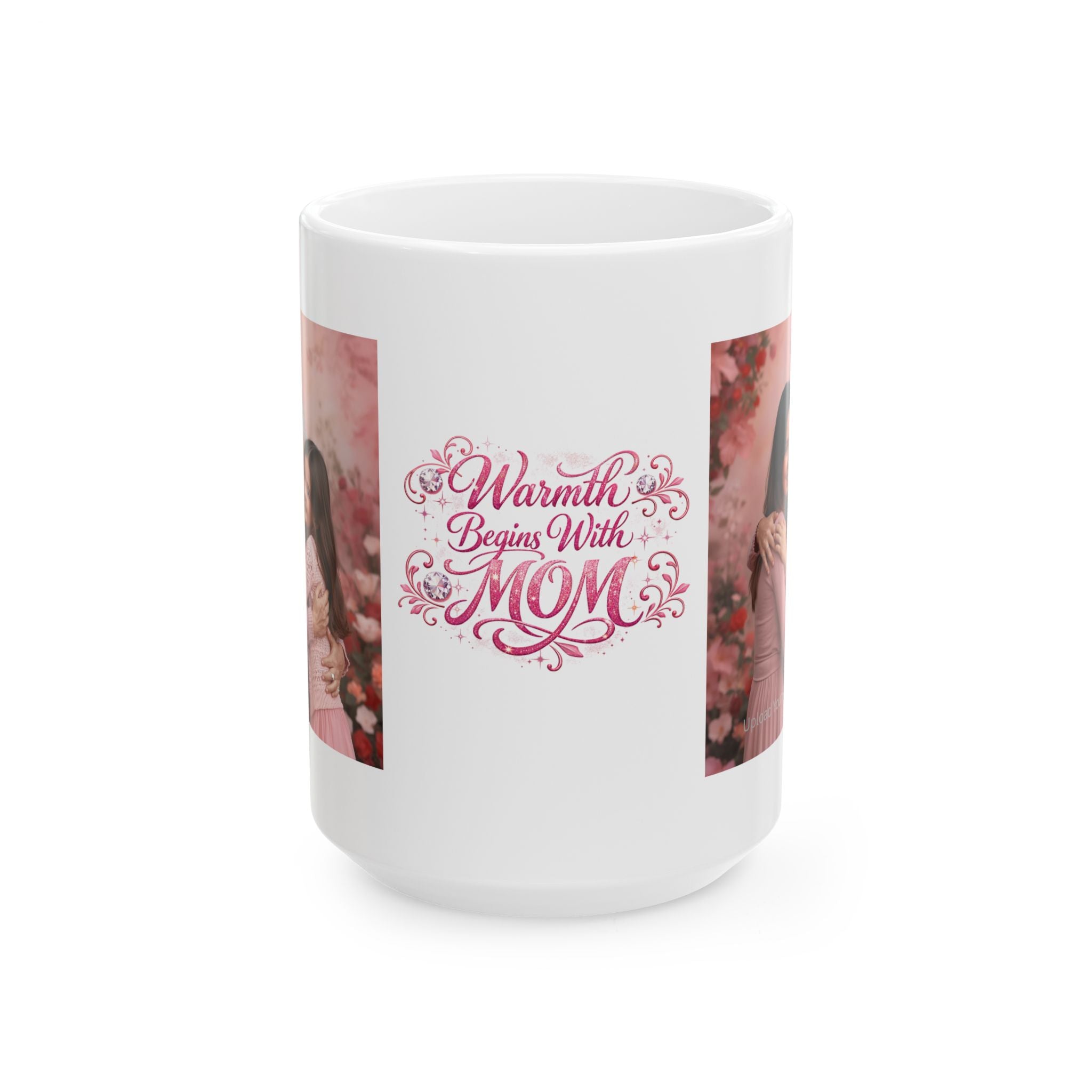 Warmth Begins With Mom Ceramic Mug — Mother's Day Floral Coffee Cup (11oz/15oz)