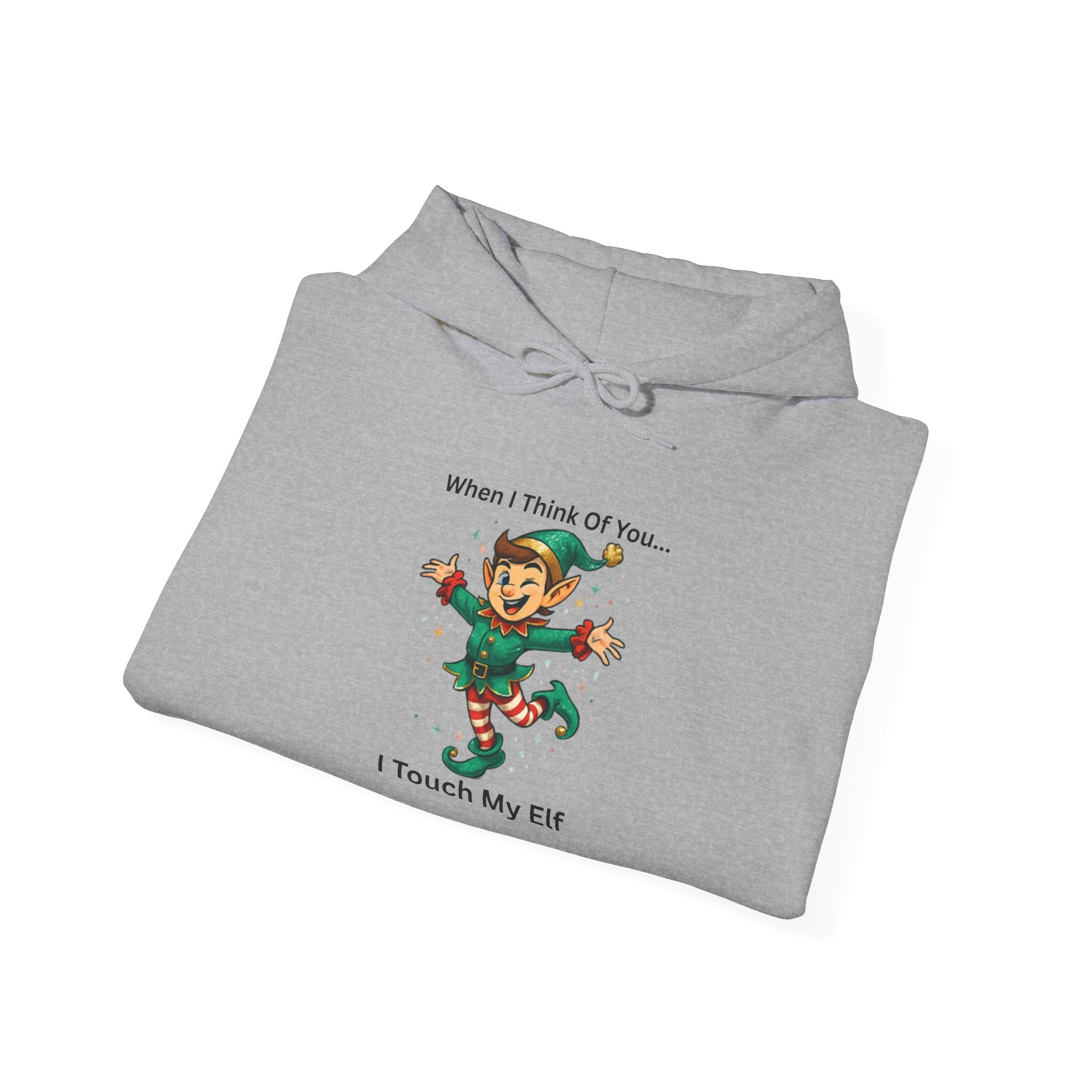 Christmas Elf Hoodie – “When I Think Of You… I Touch My Elf” Funny Holiday Sweatshirt