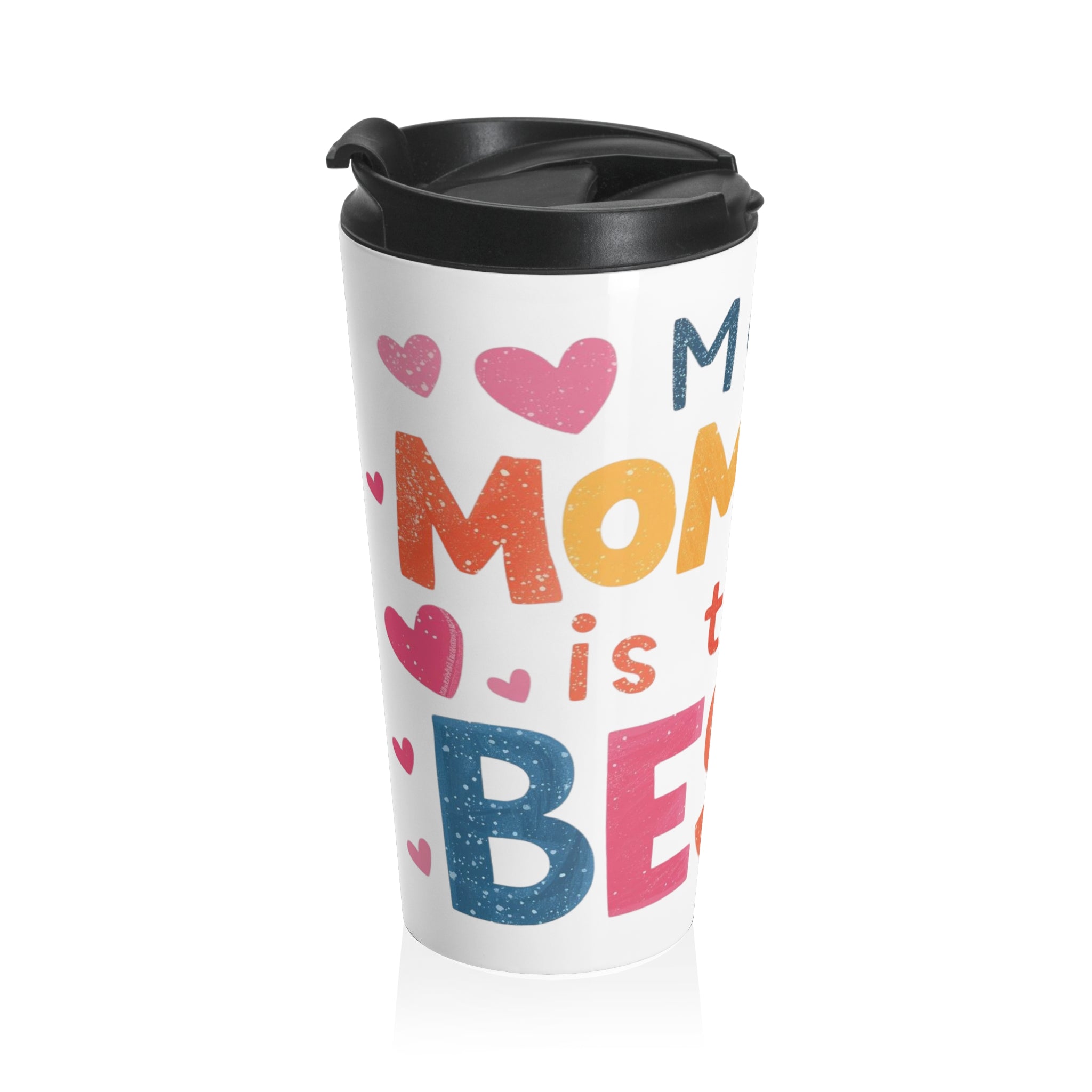 My Mommy Is The Best Stainless Steel Travel Mug — Cute Mother’s Day Gift