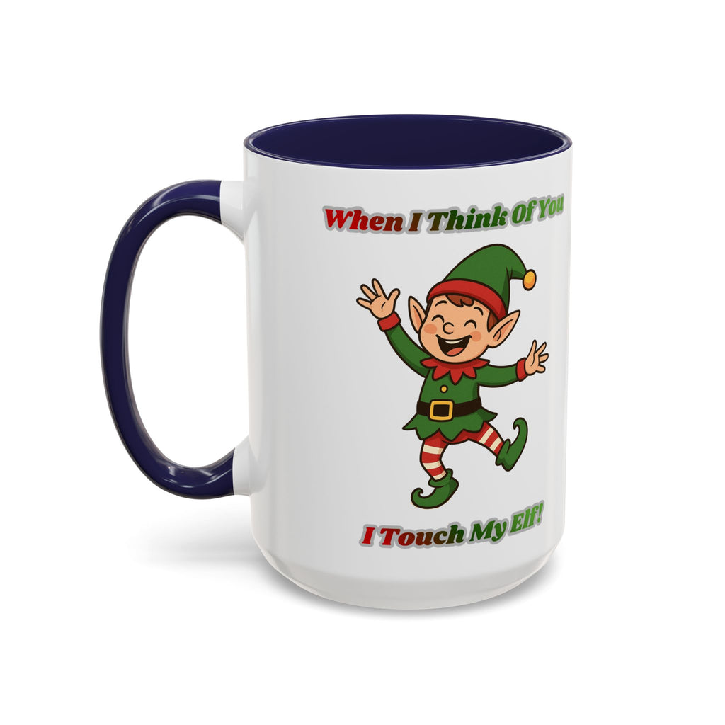 When I Think Of You I Touch My Elf Mug — Funny Christmas Coffee Cup (11/15oz)