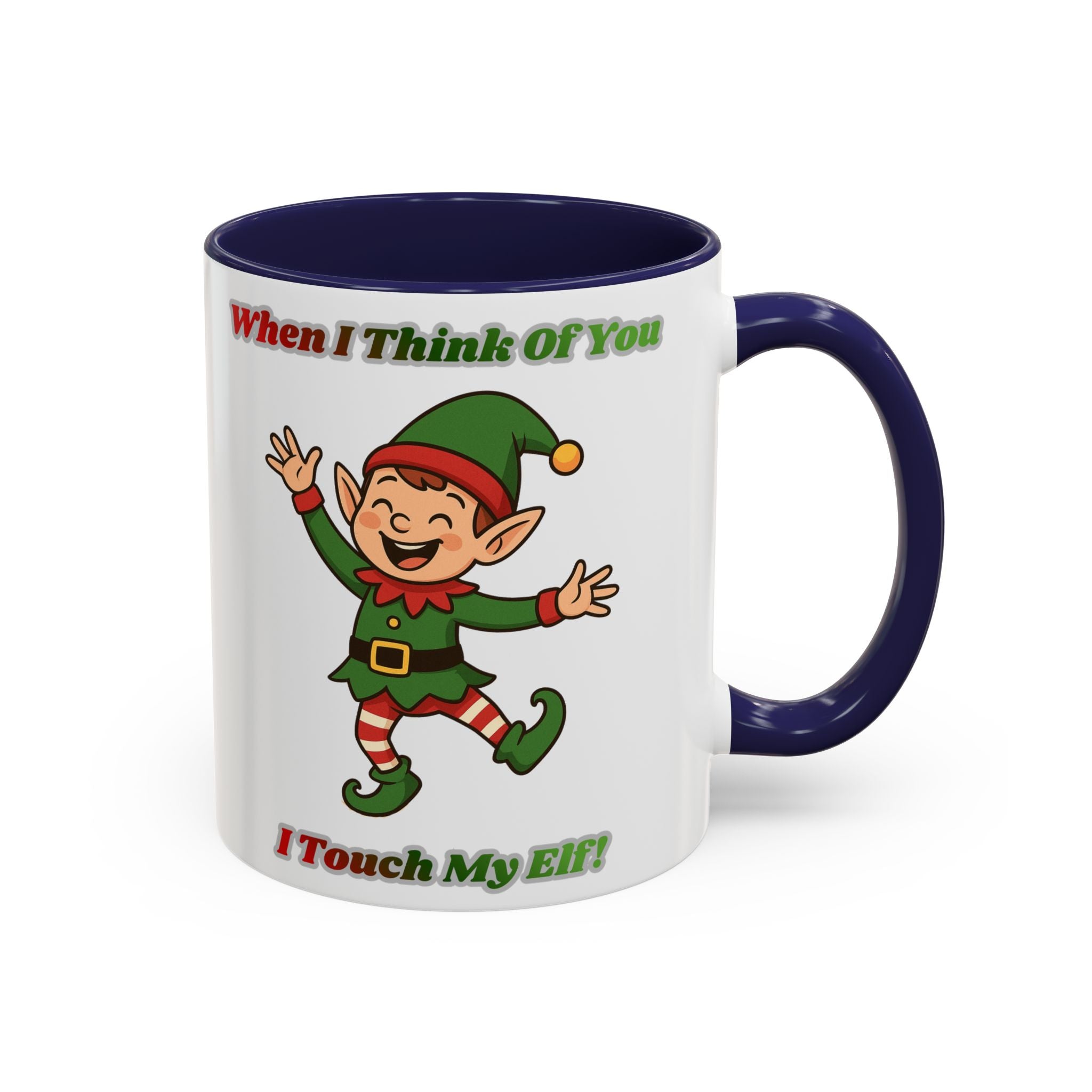 When I Think Of You I Touch My Elf Mug — Funny Christmas Coffee Cup (11/15oz)