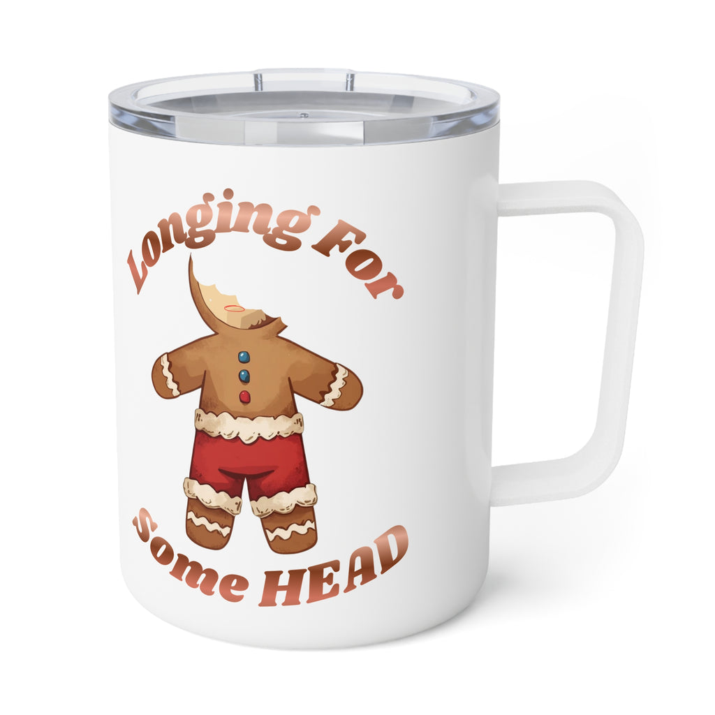 10oz Insulated Coffee Mug – Gingerbread 'Longing for Some Head' Holiday Tumbler