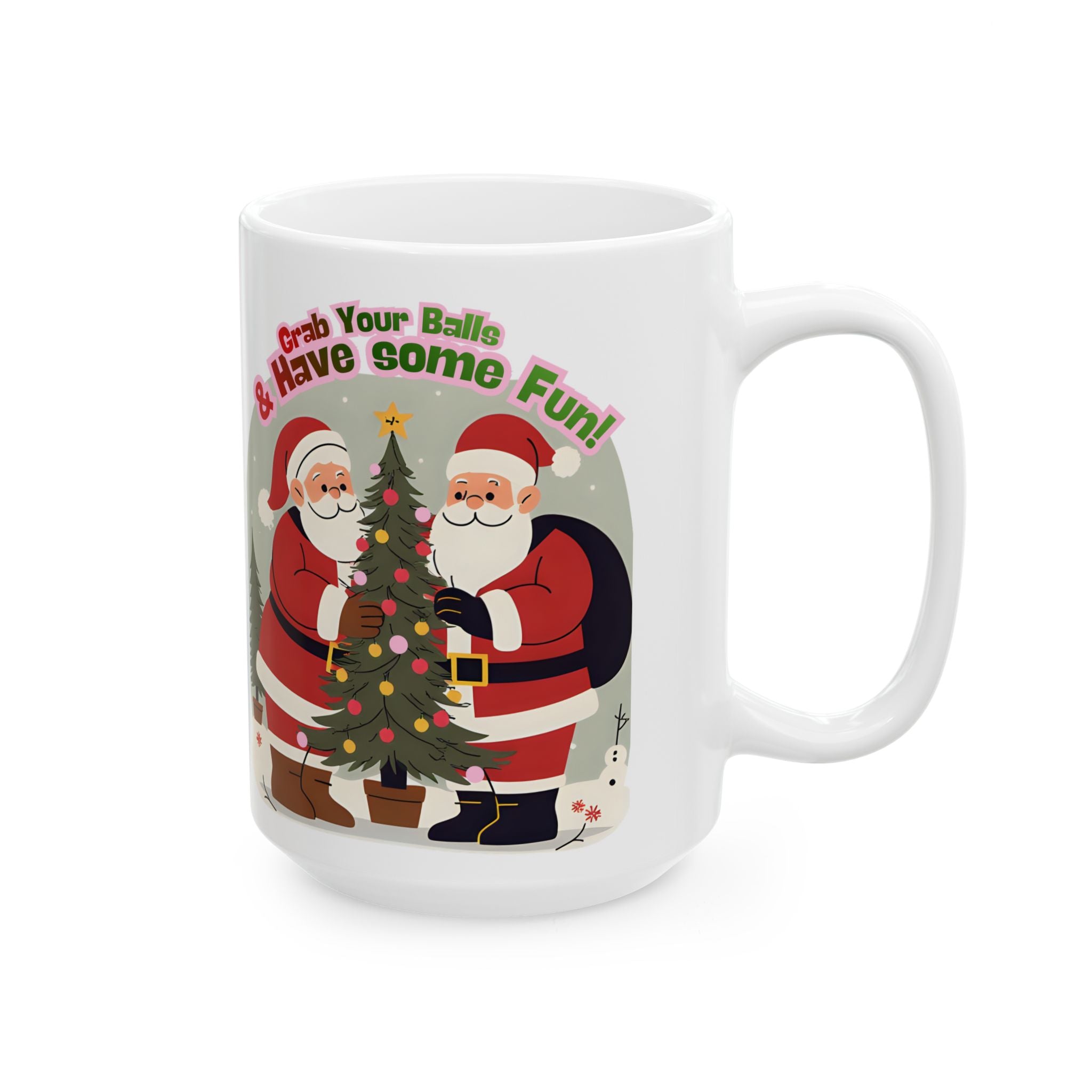 Christmas Ceramic Mug — "Grab Your Balls & Have Some Fun!" Holiday Coffee Cup (11oz, 15oz)