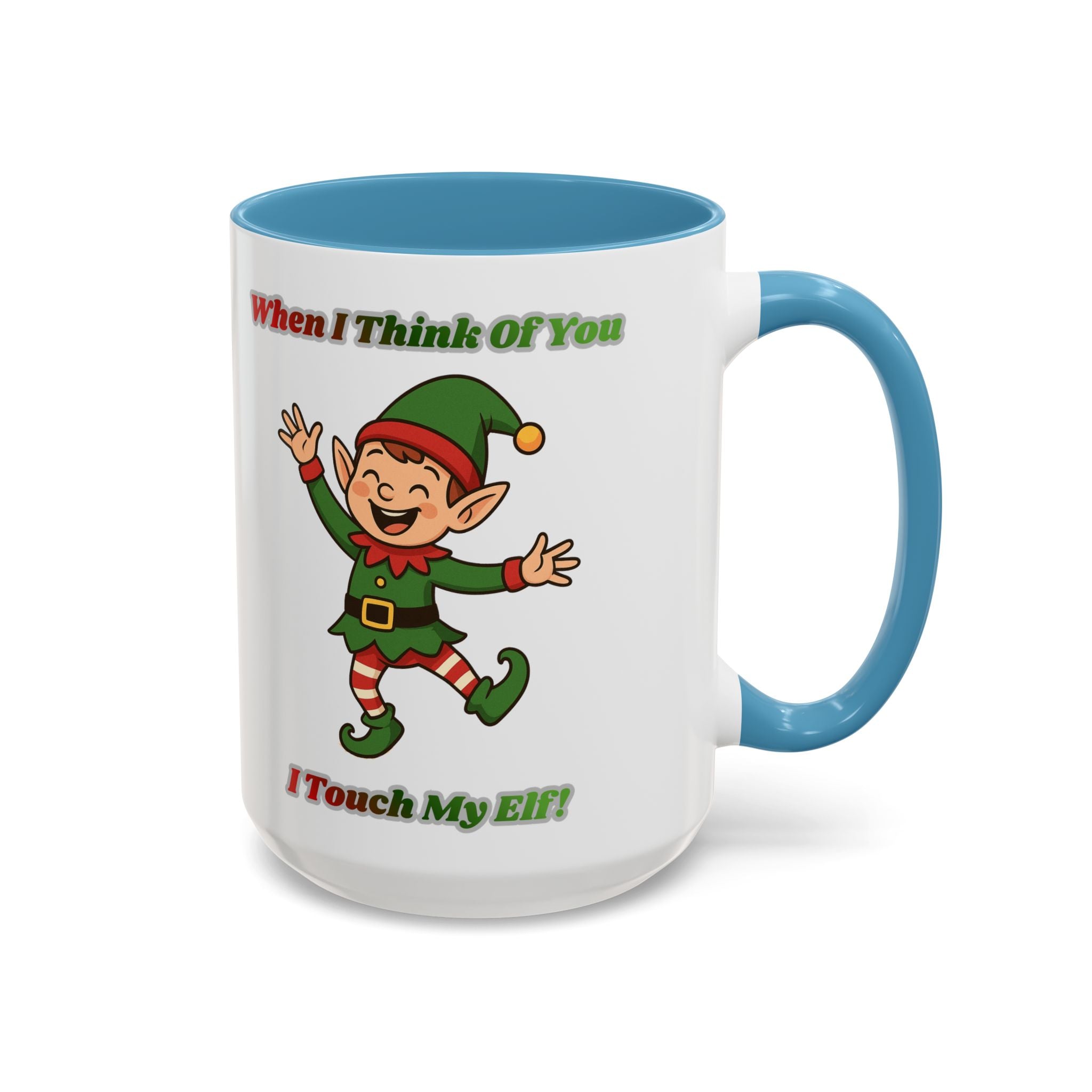 When I Think Of You I Touch My Elf Mug — Funny Christmas Coffee Cup (11/15oz)