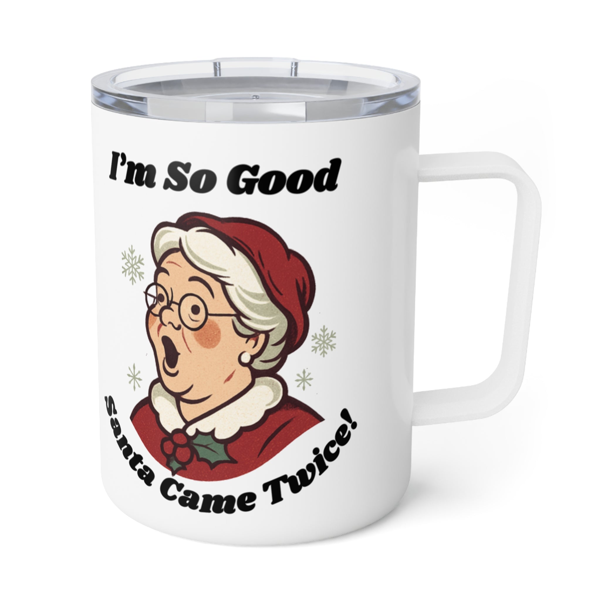 10oz Insulated Coffee Mug — "I'm So Good Santa Came Twice!" Funny Mrs. Claus Holiday Mug