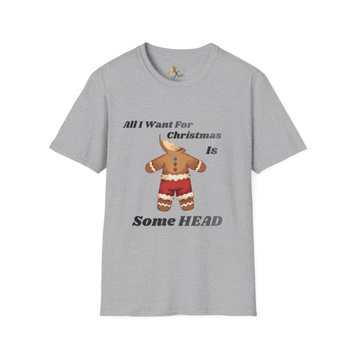 Adult Themed Gingerbread T-Shirt – 'All I Want For Christmas Is Some HEAD' Christmas Attire