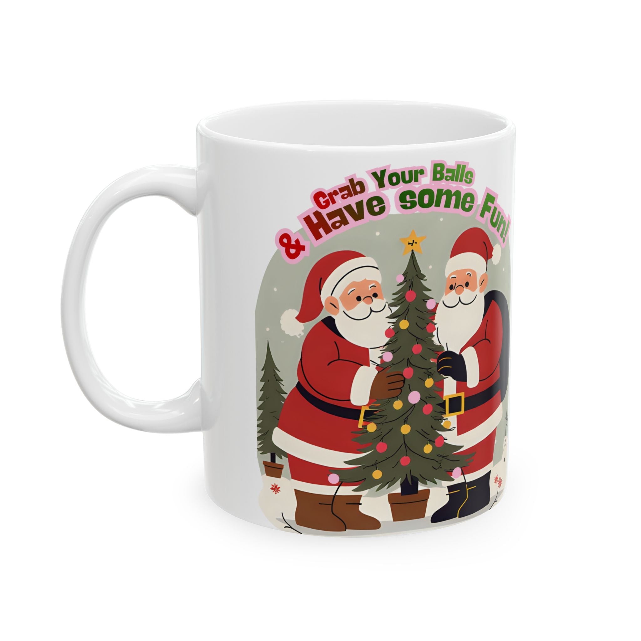 Christmas Ceramic Mug — "Grab Your Balls & Have Some Fun!" Holiday Coffee Cup (11oz, 15oz)