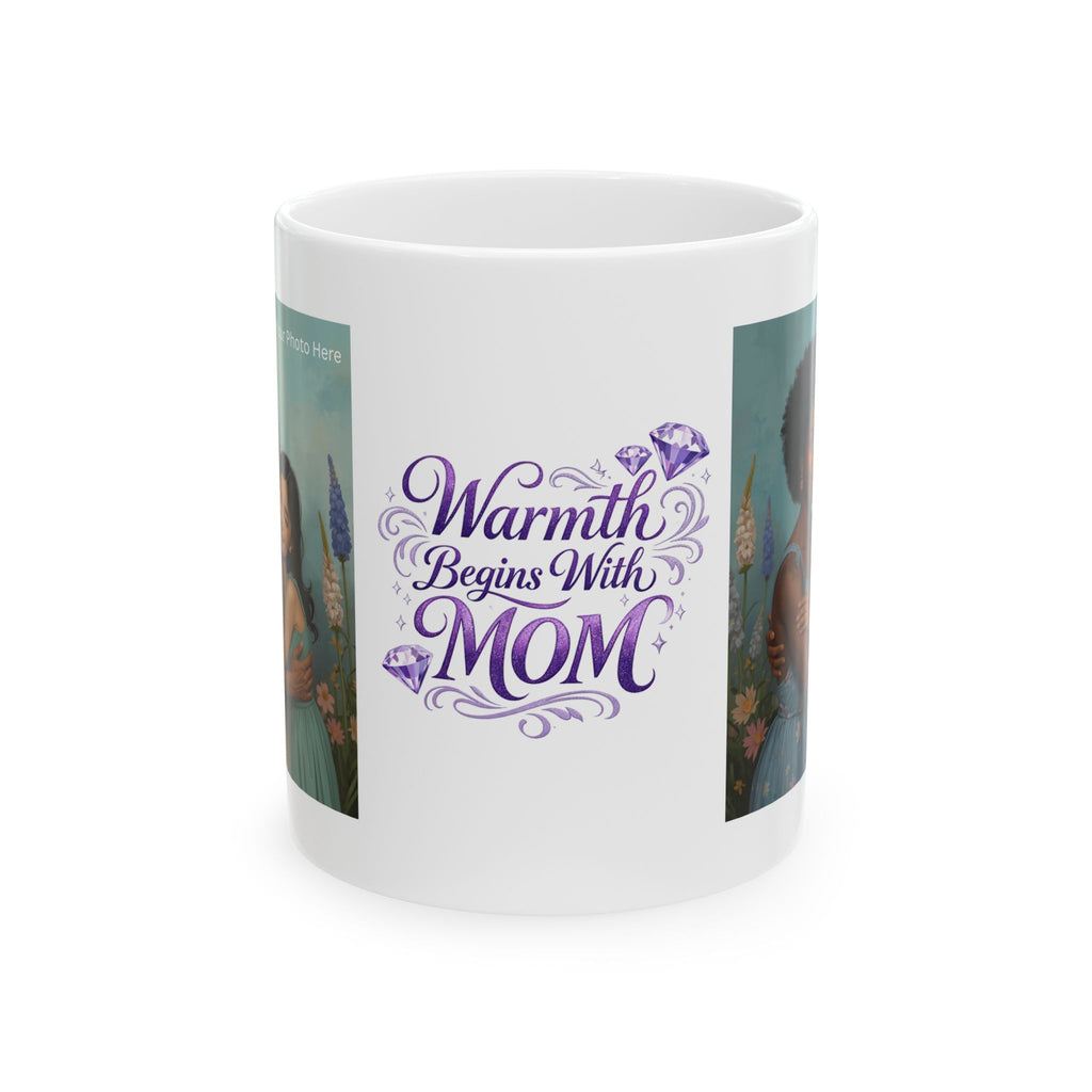 Warmth Begins With Mom Ceramic Mug — Mother's Day Gift, Inspirational Floral Coffee Cup