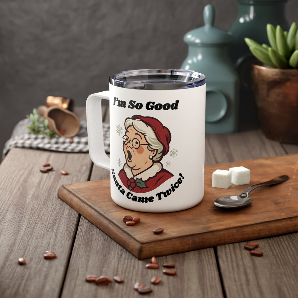 10oz Insulated Coffee Mug — "I'm So Good Santa Came Twice!" Funny Mrs. Claus Holiday Mug