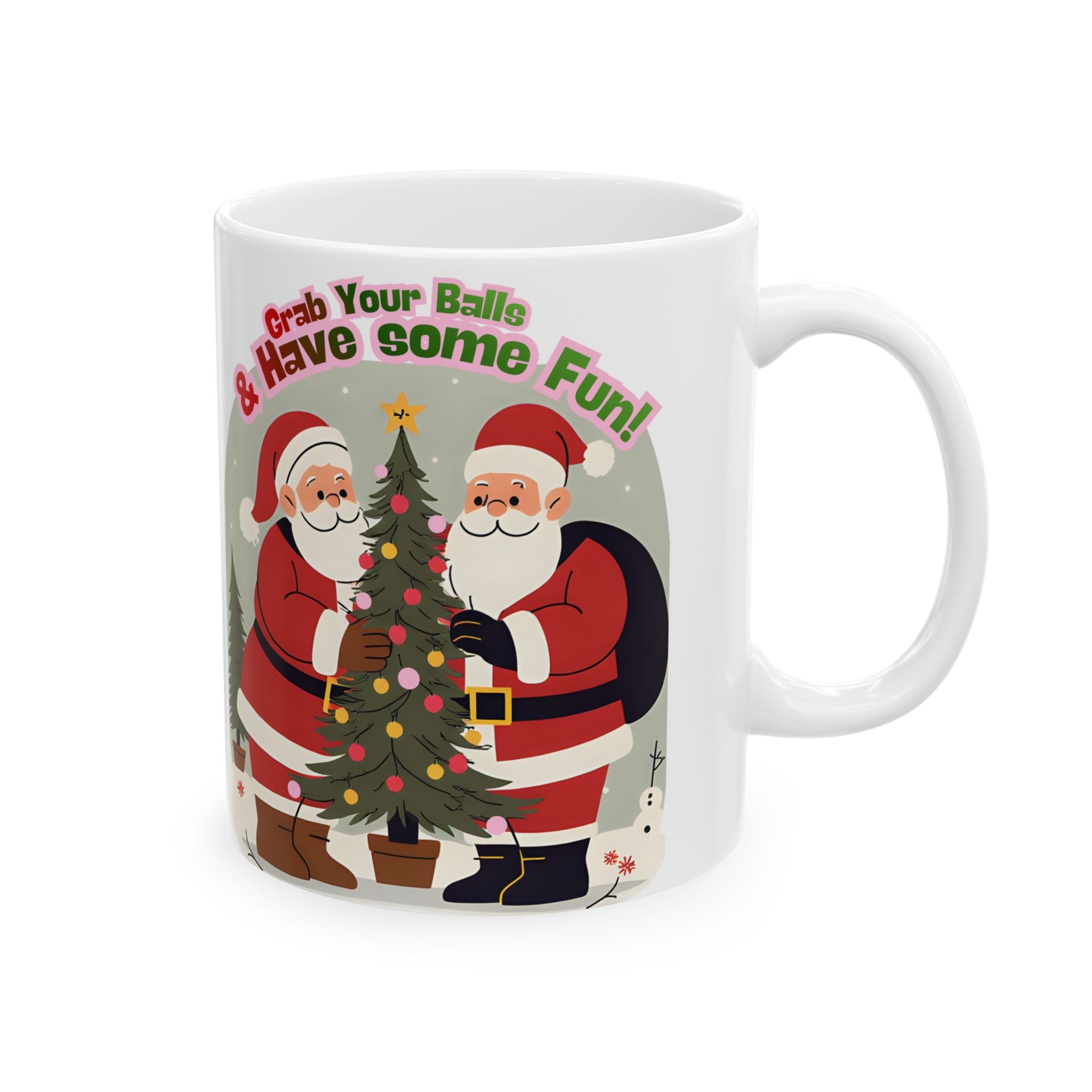 Christmas Ceramic Mug — "Grab Your Balls & Have Some Fun!" Holiday Coffee Cup (11oz, 15oz)