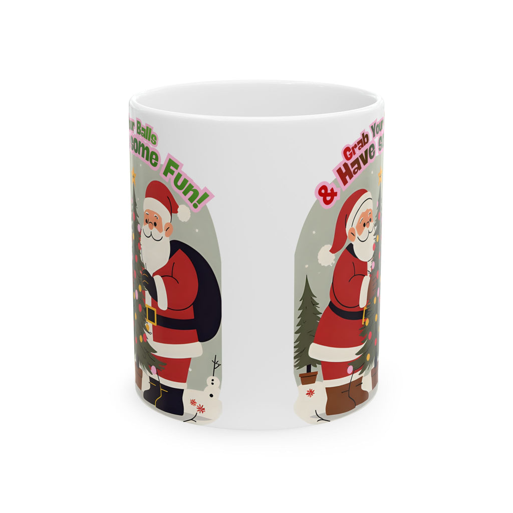 Christmas Ceramic Mug — "Grab Your Balls & Have Some Fun!" Holiday Coffee Cup (11oz, 15oz)