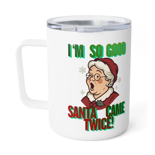 10oz Insulated Coffee Mug — 'I'm So Good Santa Came Twice' Holiday Mug