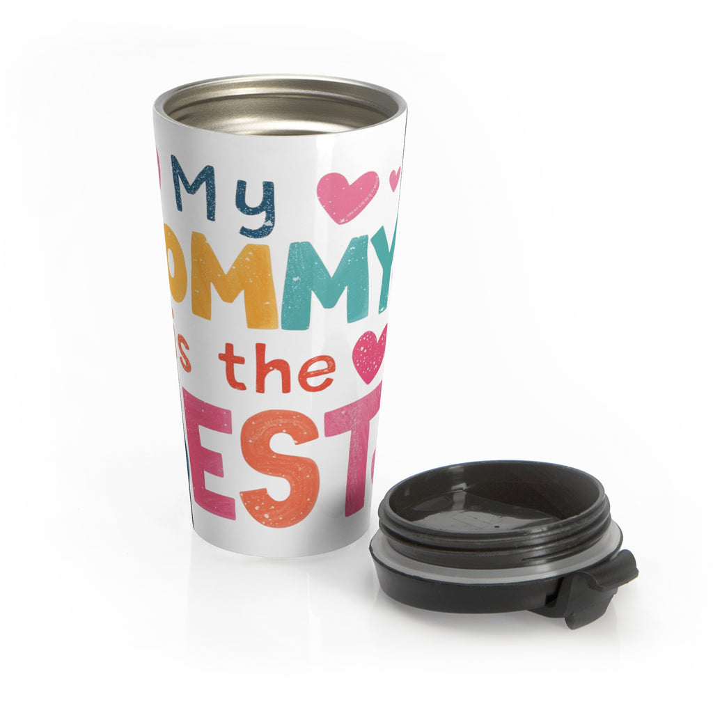 My Mommy Is The Best Stainless Steel Travel Mug — Cute Mother’s Day Gift