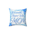 Warmth Begins With Mom Decorative Pillow