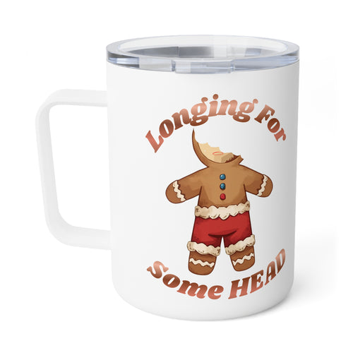 10oz Insulated Coffee Mug – Gingerbread 'Longing for Some Head' Holiday Tumbler