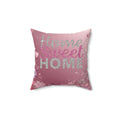 Home Sweet Home Pink Decorative Pillow — Faux Suede Square Throw Pillow